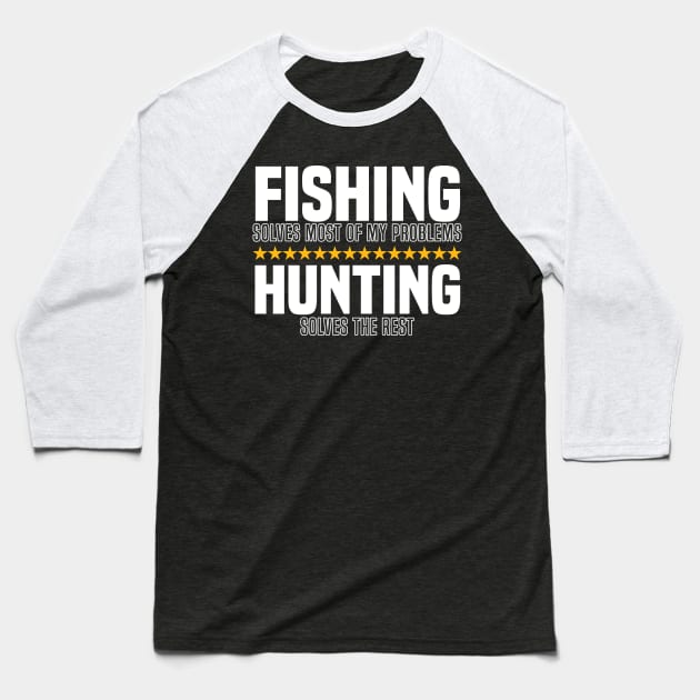 Fishing Solves Most Of My Problems Hunting Solves The Rest Baseball T-Shirt by BenTee